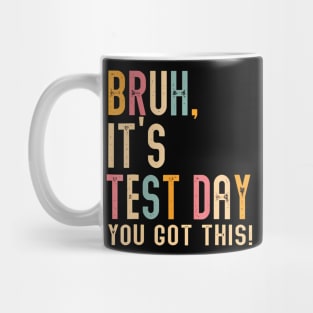 Bruh It's Test Day You Got This Mug